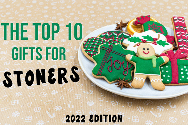The Best Gifts for Stoners